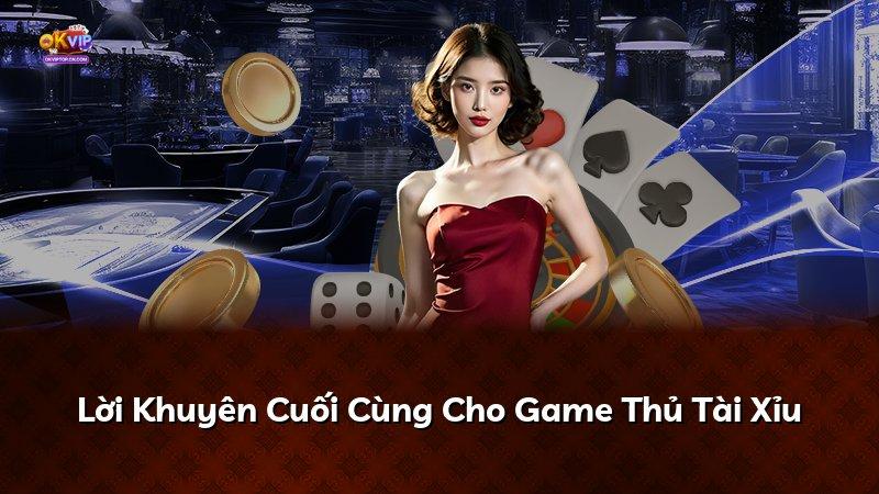Lời Khuyên Cuối Cùng Cho Game Thủ Tài Xỉu