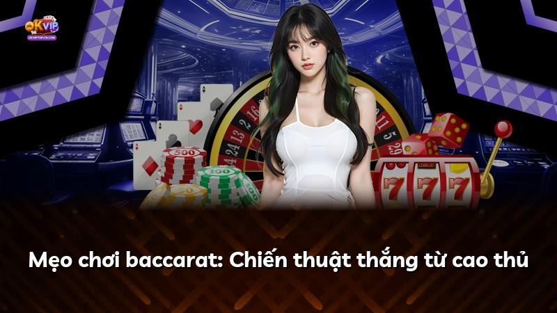 Mẹo chơi baccarat: Chiến thuật thắng từ cao thủ