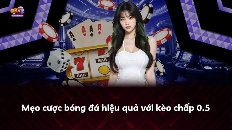 Mẹo cược bóng đá hiệu quả với kèo chấp 0.5