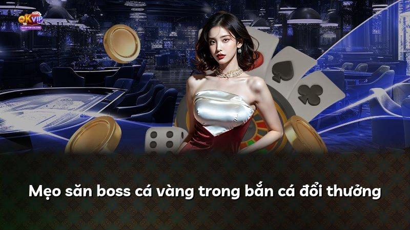 Mẹo săn boss cá vàng trong bắn cá đổi thưởng