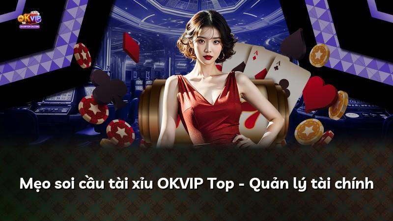 Mẹo soi cầu tài xỉu OKVIP Top - Quản lý tài chính