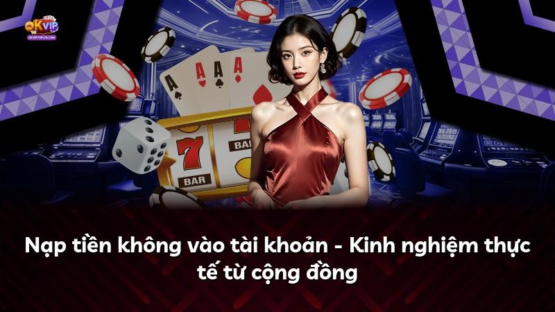 Nạp tiền không vào tài khoản - Kinh nghiệm thực tế từ cộng đồng