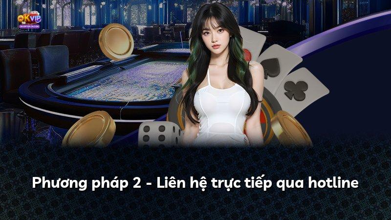 Phương pháp 2 - Liên hệ trực tiếp qua hotline