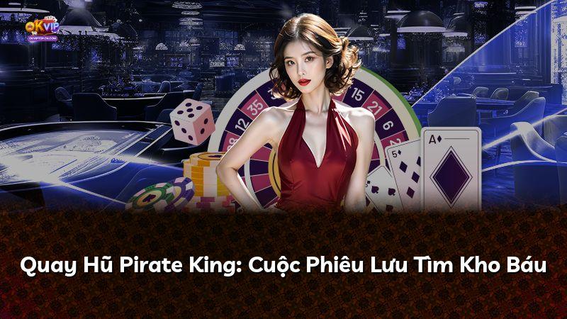 Quay Hũ Pirate King: Cuộc Phiêu Lưu Tìm Kho Báu