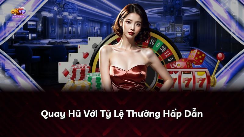 Quay Hũ Với Tỷ Lệ Thưởng Hấp Dẫn