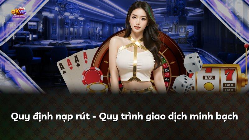Quy định nạp rút - Quy trình giao dịch minh bạch