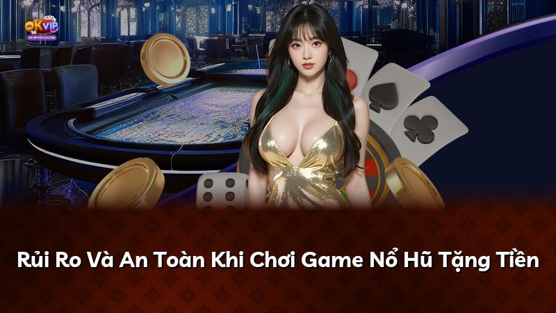 Rủi Ro Và An Toàn Khi Chơi Game Nổ Hũ Tặng Tiền