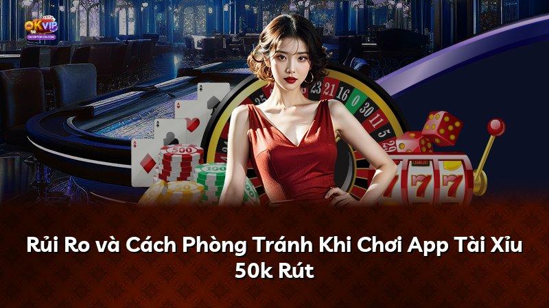 Rủi Ro và Cách Phòng Tránh Khi Chơi App Tài Xỉu 50k Rút