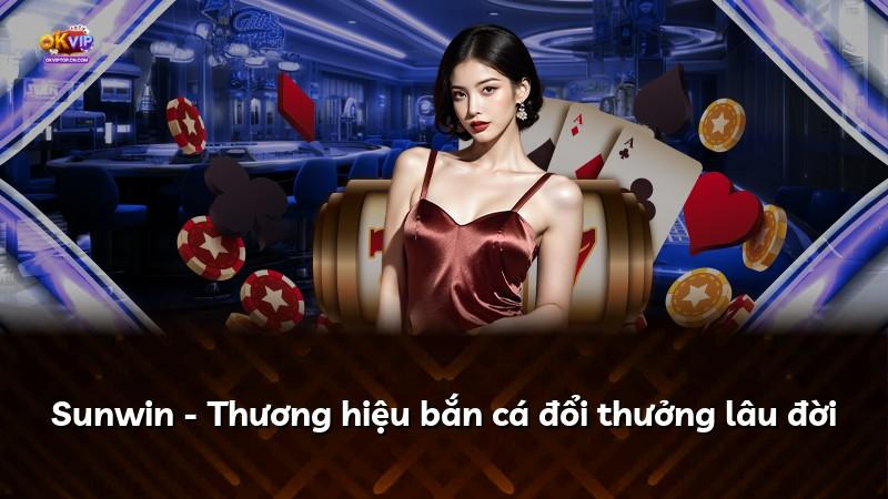Sunwin - Thương hiệu bắn cá đổi thưởng lâu đời