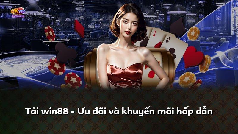 Tải win88 - Ưu đãi và khuyến mãi hấp dẫn