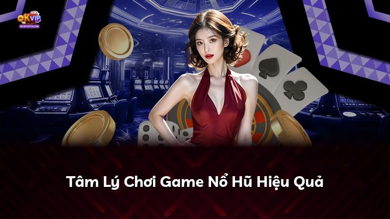Tâm Lý Chơi Game Nổ Hũ Hiệu Quả