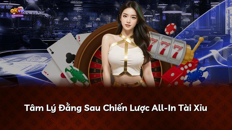 Tâm Lý Đằng Sau Chiến Lược All-In Tài Xỉu
