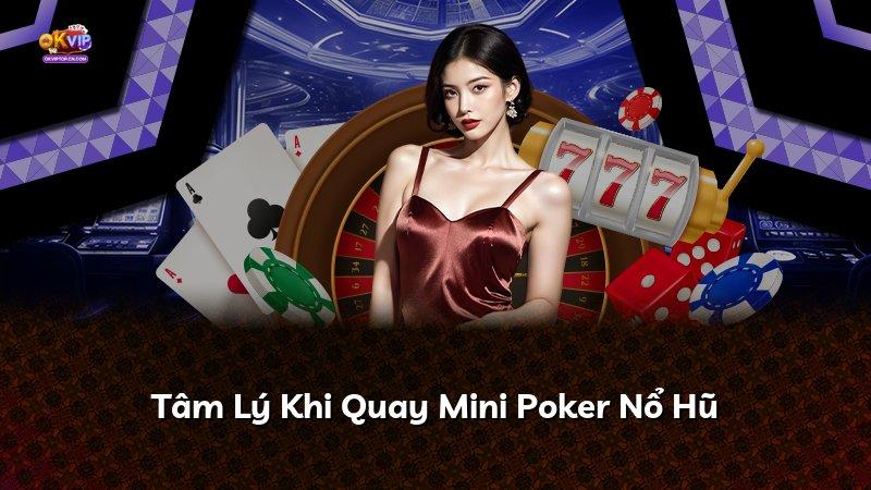 Tâm Lý Khi Quay Mini Poker Nổ Hũ