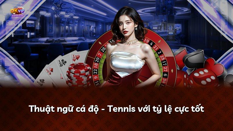 Thuật ngữ cá độ - Tennis với tỷ lệ cực tốt