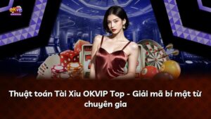 Thuật toán Tài Xỉu OKVIP Top – Giải mã bí mật từ chuyên gia