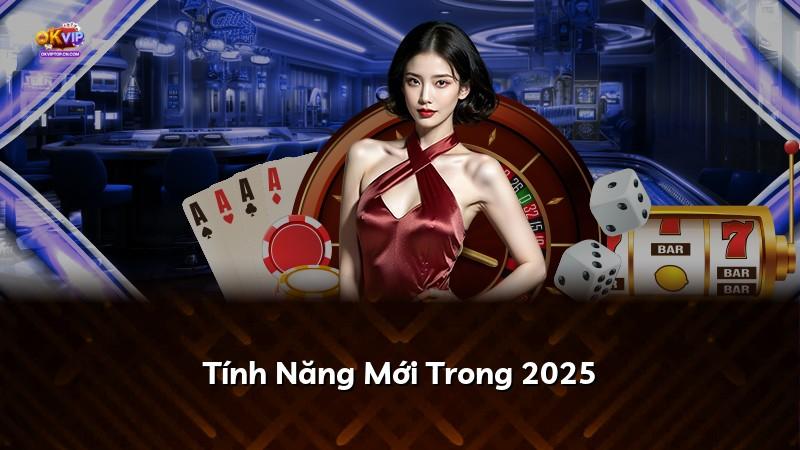 Tính Năng Mới Trong 2025