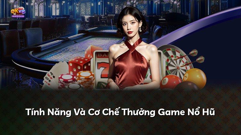 Tính Năng Và Cơ Chế Thưởng Game Nổ Hũ