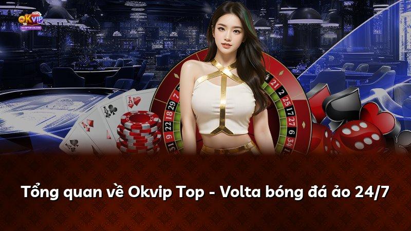 Tổng quan về Okvip Top - Volta bóng đá ảo 24/7