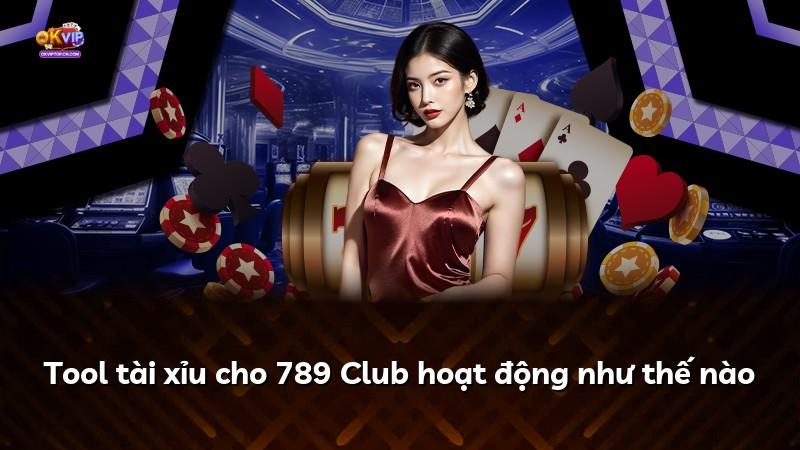 Tool tài xỉu cho 789 Club hoạt động như thế nào