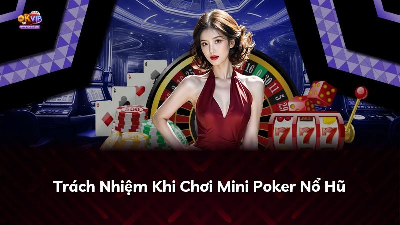 Trách Nhiệm Khi Chơi Mini Poker Nổ Hũ