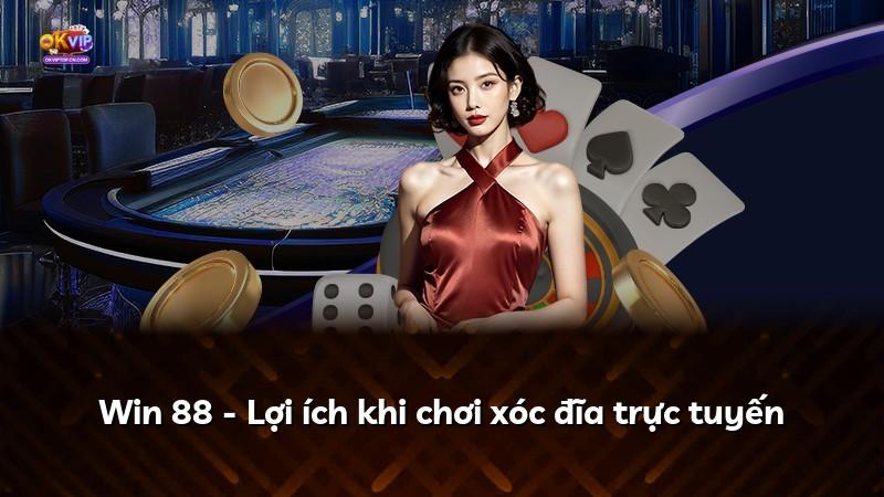 Win 88 - Lợi ích khi chơi xóc đĩa trực tuyến