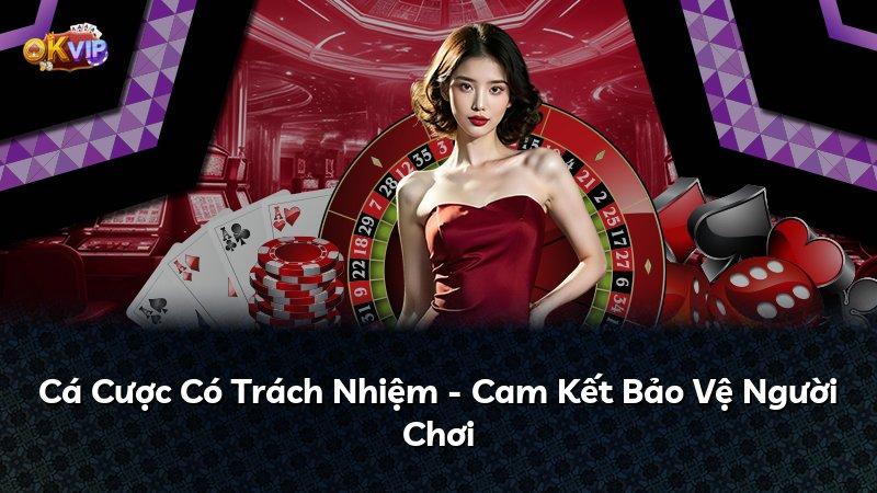 Cá Cược Có Trách Nhiệm - Cam Kết Bảo Vệ Người Chơi