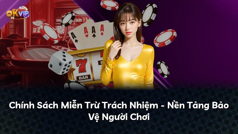 Chính Sách Miễn Trừ Trách Nhiệm - Nền Tảng Bảo Vệ Người Chơi