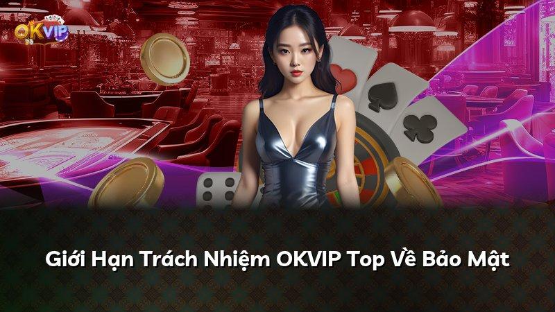 Giới Hạn Trách Nhiệm OKVIP Top Về Bảo Mật