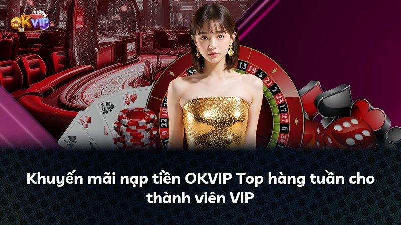 Khuyến mãi nạp tiền OKVIP Top hàng tuần cho thành viên VIP