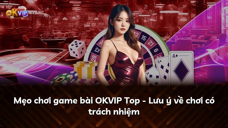 Mẹo chơi game bài OKVIP Top - Lưu ý về chơi có trách nhiệm