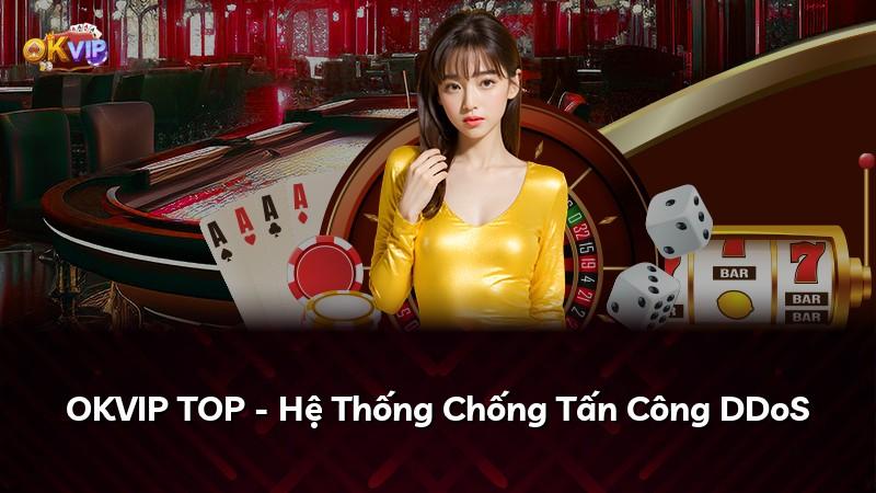 OKVIP TOP - Hệ Thống Chống Tấn Công DDoS