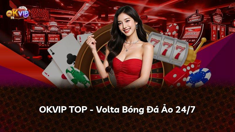 OKVIP TOP - Volta Bóng Đá Ảo 24/7