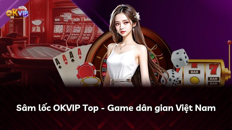 Sâm lốc OKVIP Top - Game dân gian Việt Nam