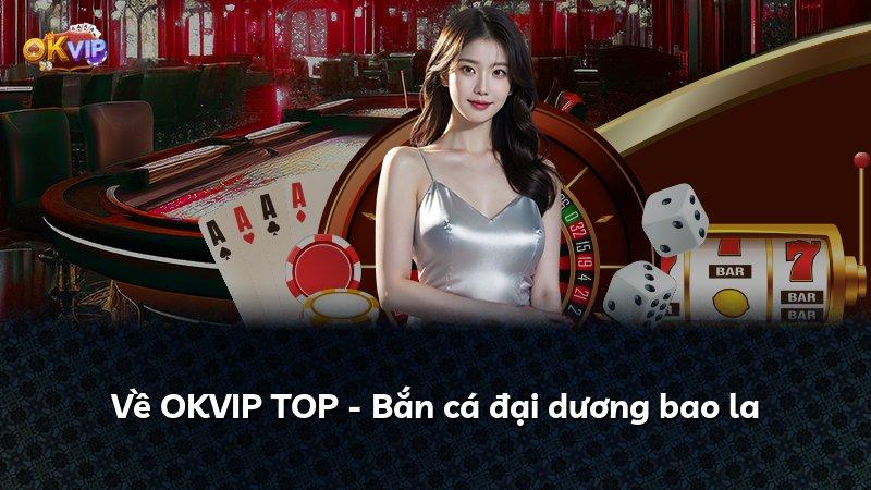 Về OKVIP TOP - Bắn cá đại dương bao la