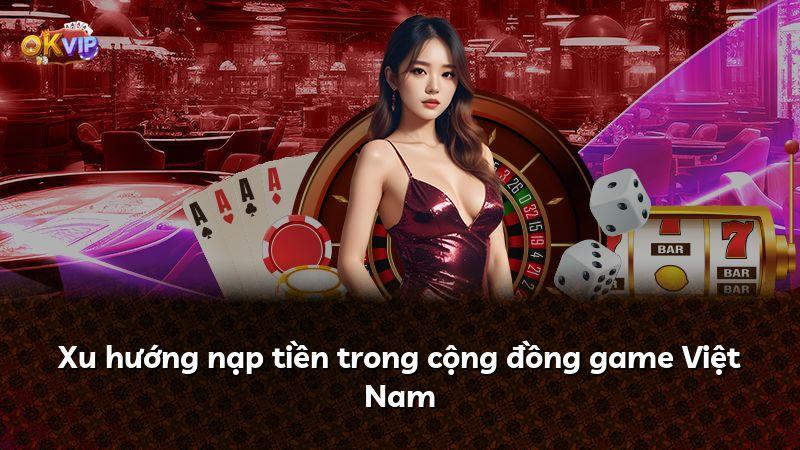Xu hướng nạp tiền trong cộng đồng game Việt Nam
